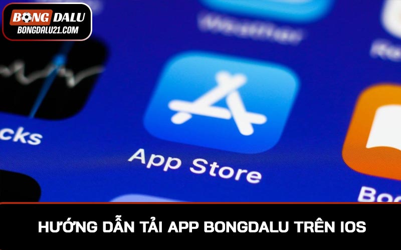Hướng dẫn tải app BONGDALU trên iOS chi tiết, đầy đủ nhất