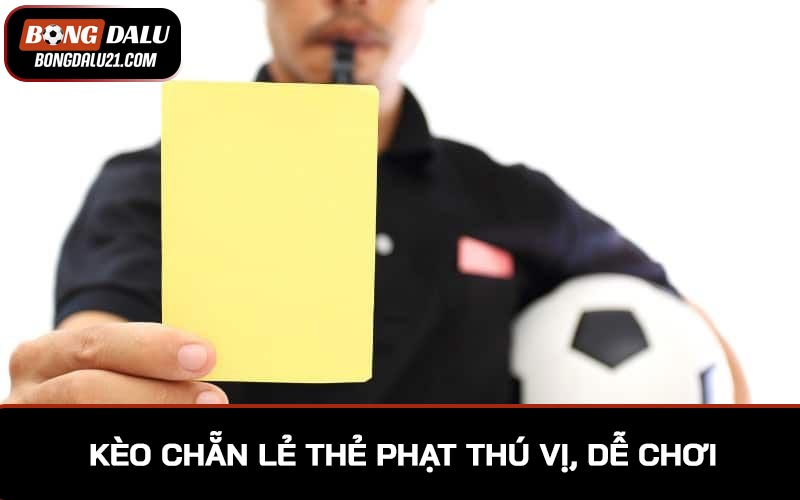 Kèo chẵn lẻ thẻ phạt thú vị, dễ chơi